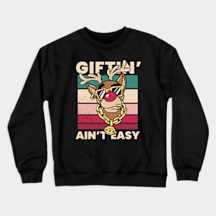 Giftin' Ain't Easy // Funny Rudolph Reindeer Christmas Crewneck Sweatshirt